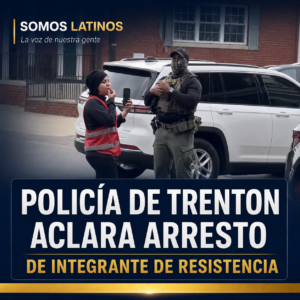 Policía de Trenton arresta a organizadora de derechos de inmigrantes tras seguimiento a agentes de ICE.